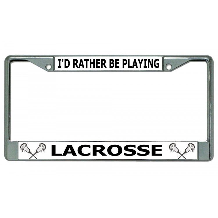 LPO3679 6 x 12 in. Id Rather Be Playing Lacrosse Chrome License Plate Frame
