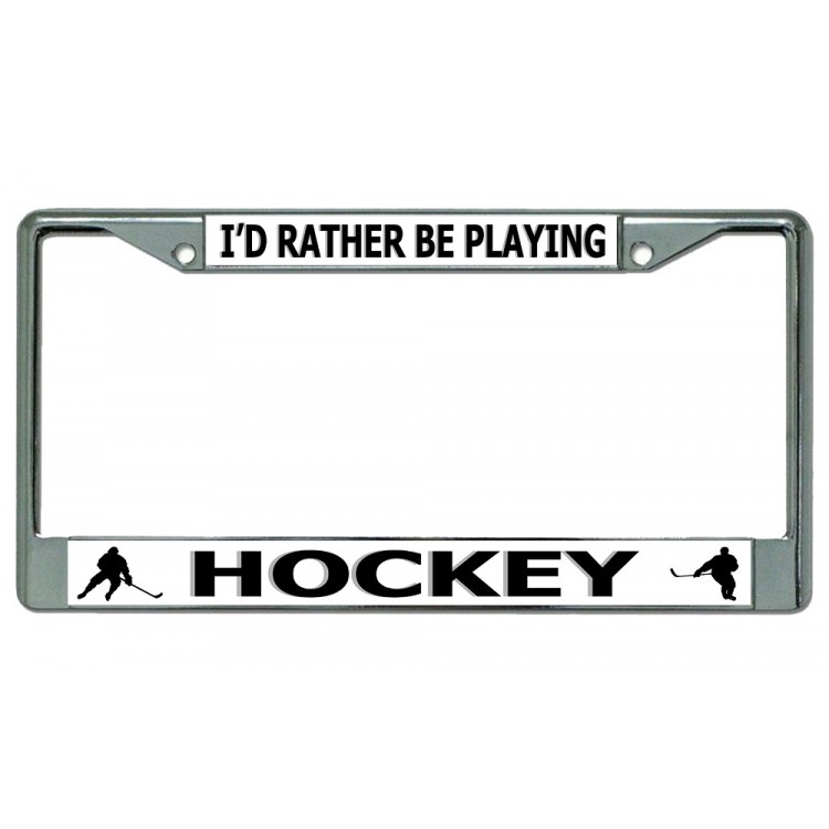 LPO3683 6 x 12 in. Id Rather Be Playing Hockey Chrome License Plate Frame
