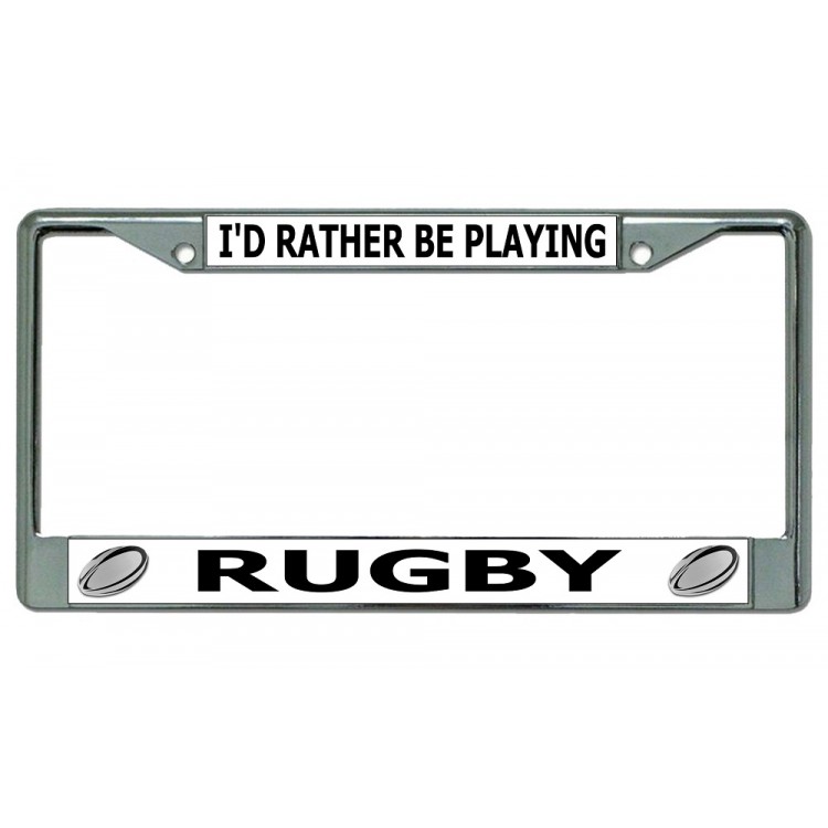LPO3684 6 x 12 in. Id Rather Be Playing Rugby Chrome License Plate Frame