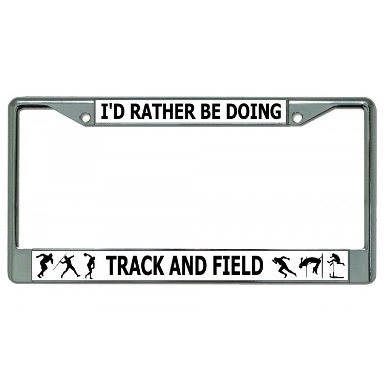 LPO3686 6 x 12 in. Id Rather Be Doing Track & Field Chrome License Plate Frame