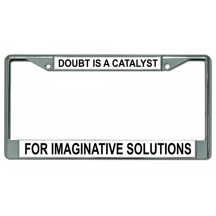 LPO3696 6 x 12 in. Doubt is a Catalyst Chrome License Plate Frame