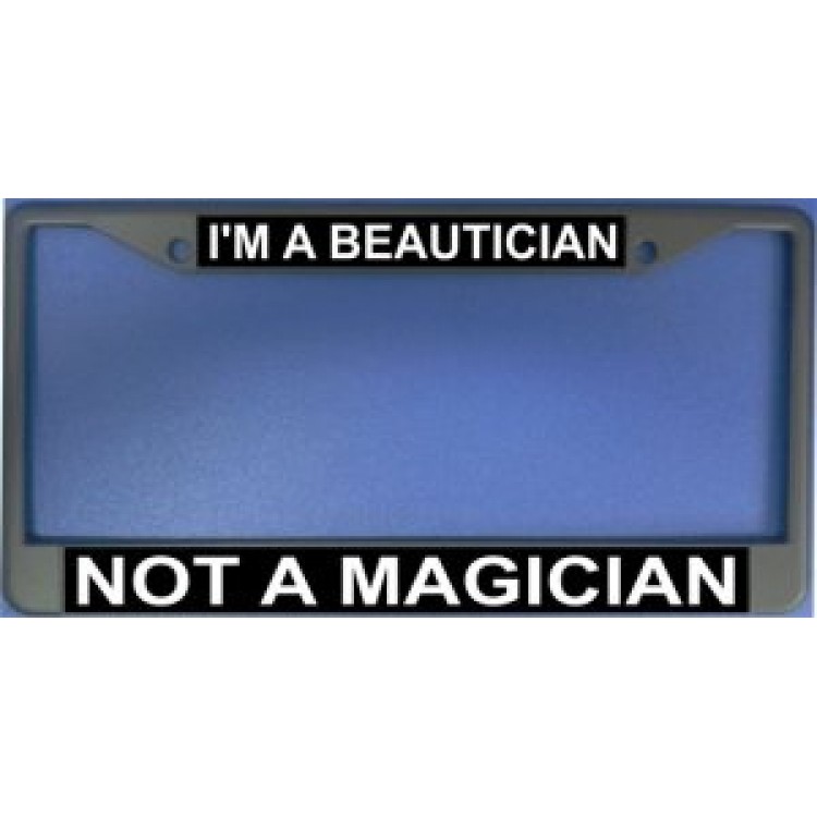 LPO1155 I am a Beautician Not a Magician License Plate Frame