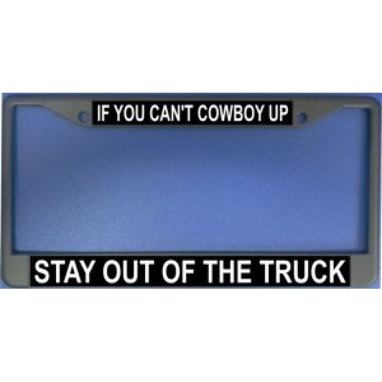 LPO1159 If You Cannot Cowboy Up Stay Out of the Truck License Plate Frame