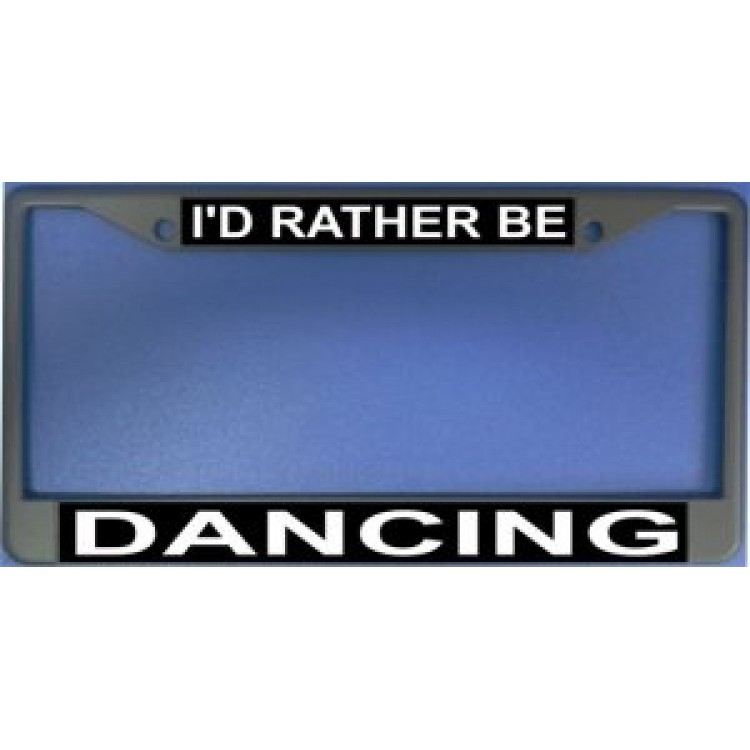 LPO1162 Id Rather Be Dancing Photo License Plate Frame, Free Screw Caps