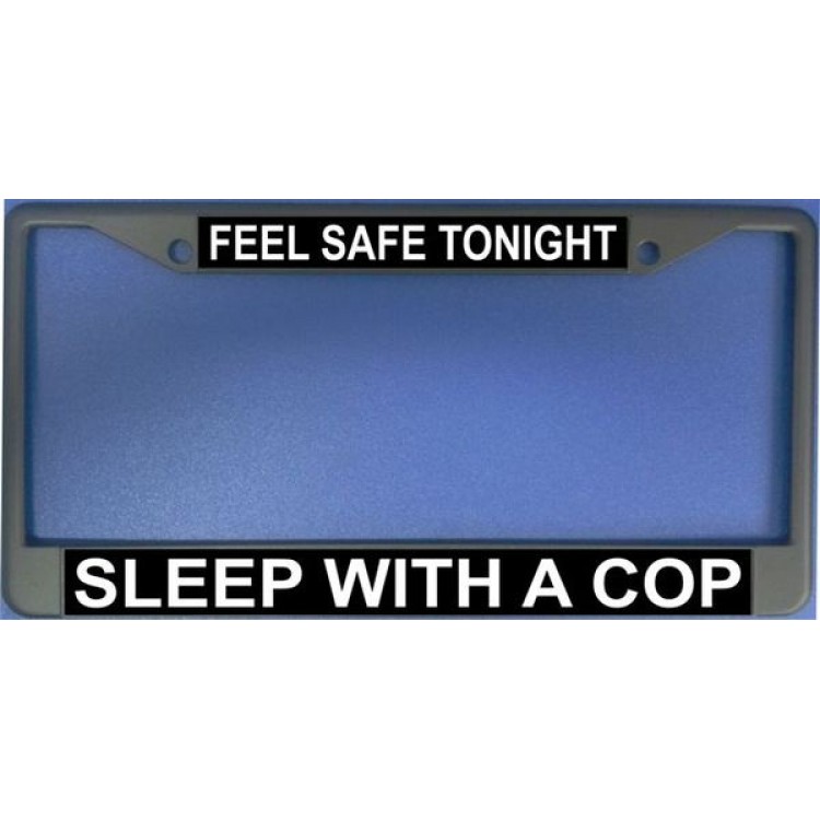 LPO1167 Feel Safe Tonight Sleep with a Cop License Plate Frame
