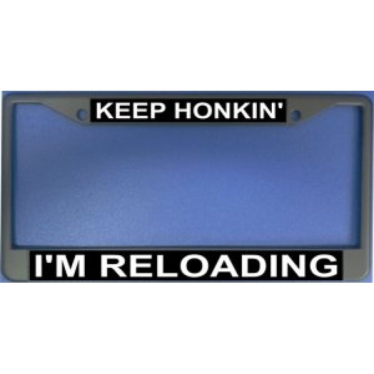 LPO1185 Keep Honking I am Reloading License Plate Frame