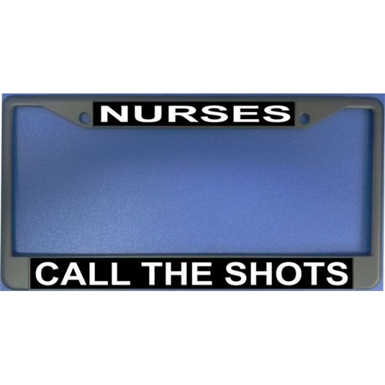 LPO1194 Nurses Call the Shots Photo License Plate Frame, Free Screw Caps -  212 Main