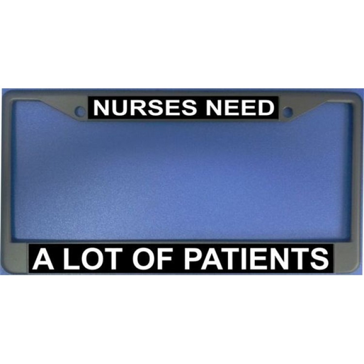 LPO1196 Nurses Need a Lot of Patients License Plate Frame