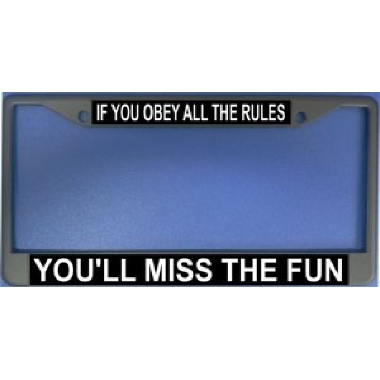 LPO1197 If You Obey All the Rules You Will Missthe Fun License Plate Frame