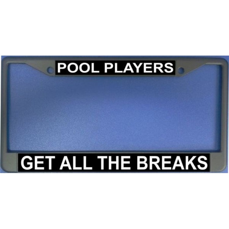 LPO1199 Pool Players Get All the Breaks License Plate Frame