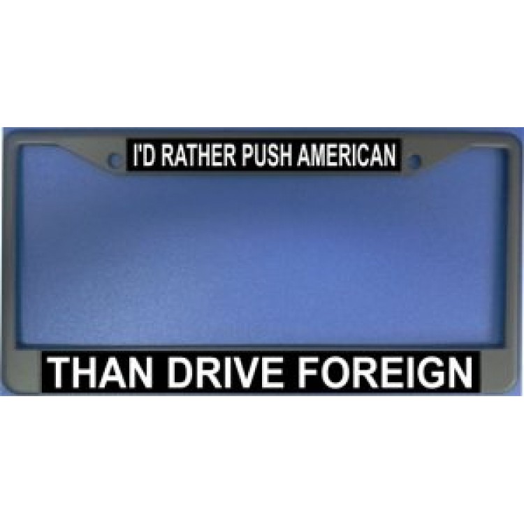 LPO1201 Id Rather Push American Photo License Plate Frame, Free Screw Caps