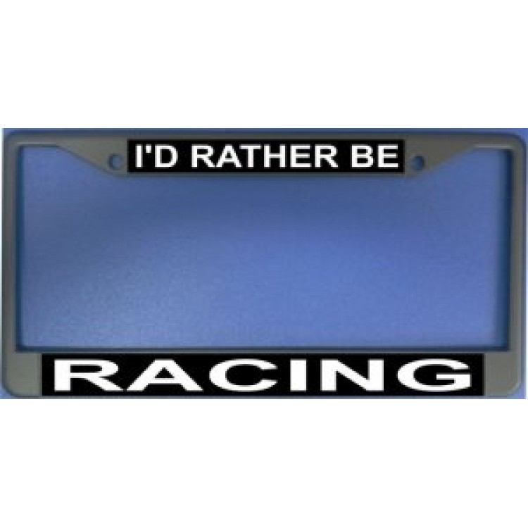 LPO1202 Id Rather Be Racing Photo License Plate Frame, Free Screw Caps