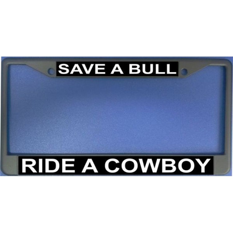 LPO1205 Save a Bull Ride a Cowboy License Plate Frame