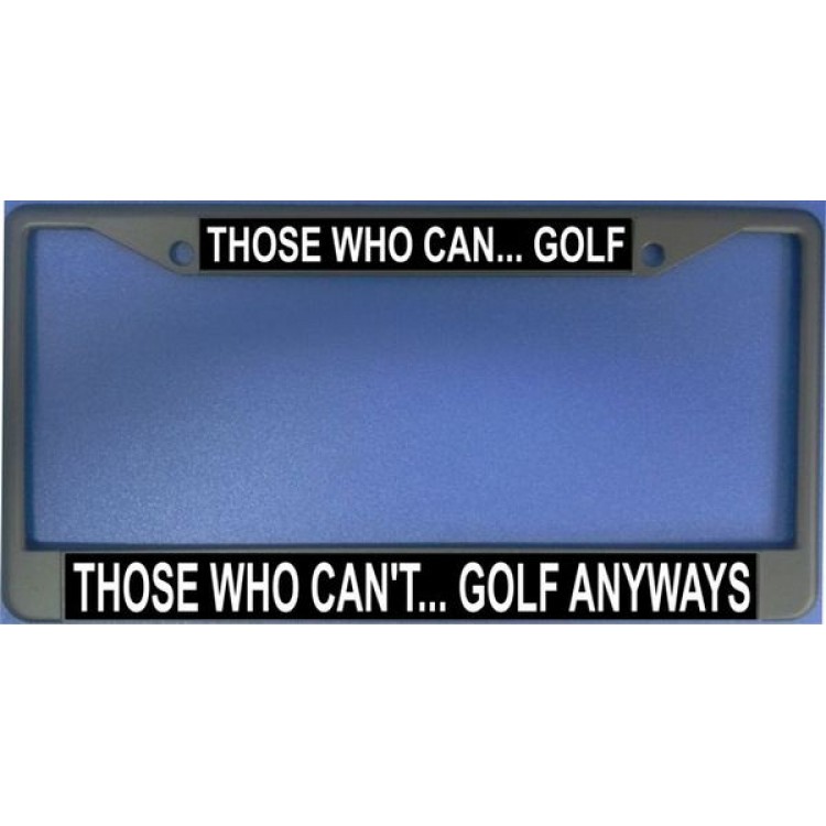 Those Who Can Golf Photo License Plate Frame, Free Screw Caps