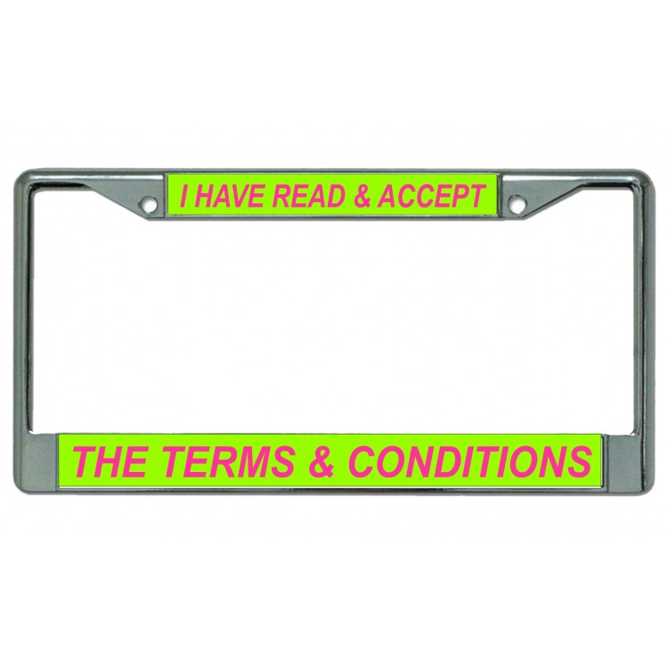 LPO4610 6 x 12 in. I Have Read & Accept the Terms Chrome License Plate Frame
