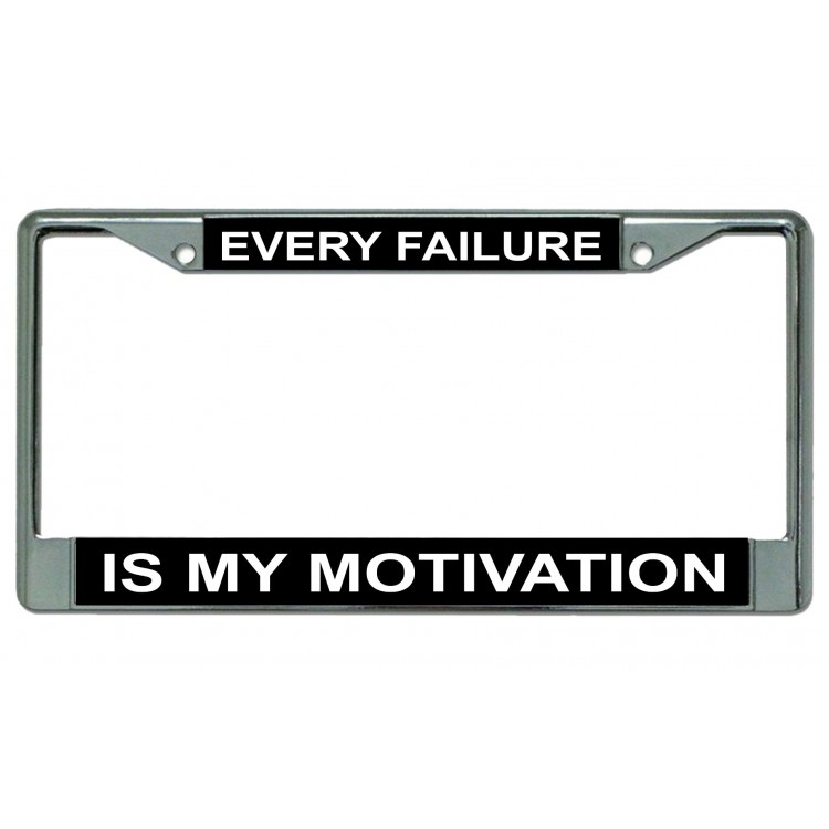 LPO4616 6 x 12 in. Every Failure is My Motivation Chrome License Plate Frame