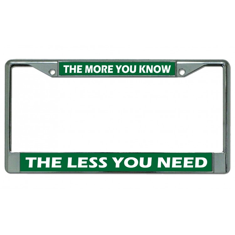 LPO4676 6 x 12 in. The More You Know Chrome License Plate Frame