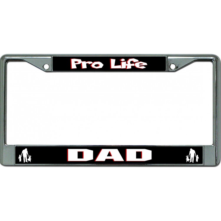 LPO6269 6 x 12 in. Pro Life Dad Chrome License Plate Frame