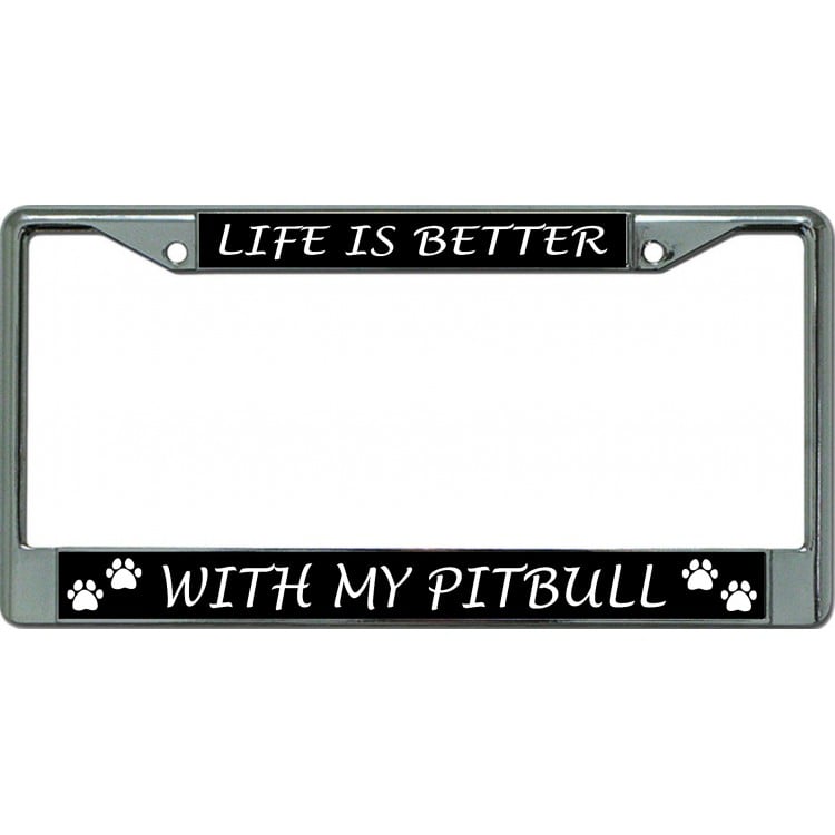 LPO6249 6 x 12 in. Life is Better with My Pit Bull Chrome License Plate Frame