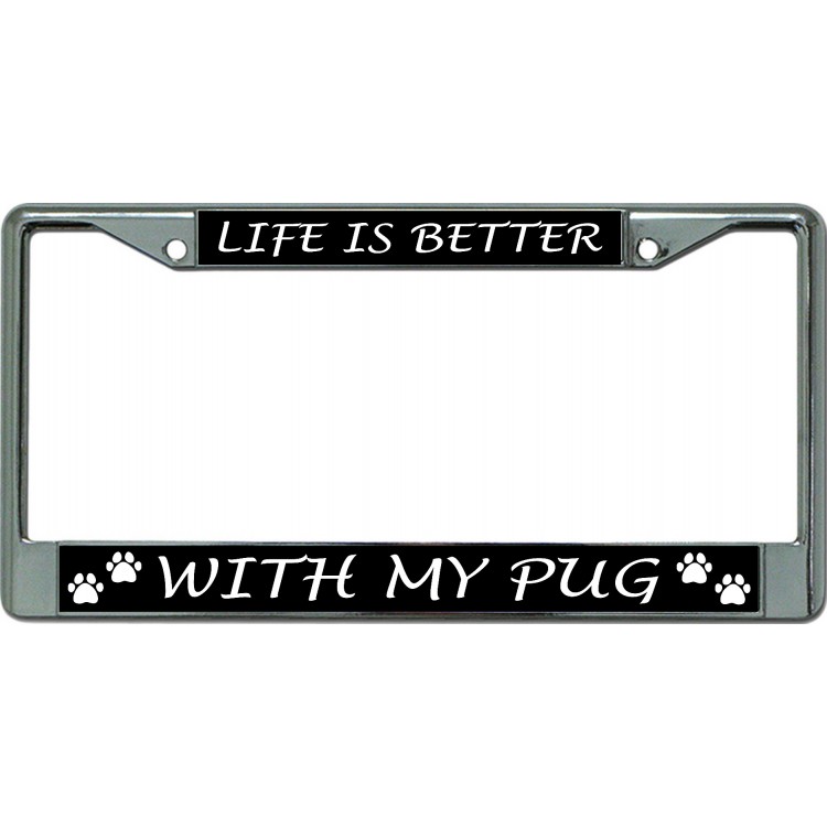 6 x 12 in. Life is Better with My Pug Chrome License Plate Frame