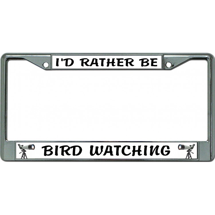 LPO6319 6 x 12 in. Id Rather Be Bird Watching Chrome License Plate Frame