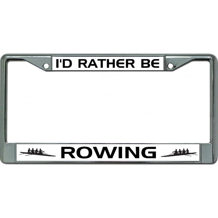 LPO6321 6 x 12 in. Id Rather Be Rowing Chrome License Plate Frame