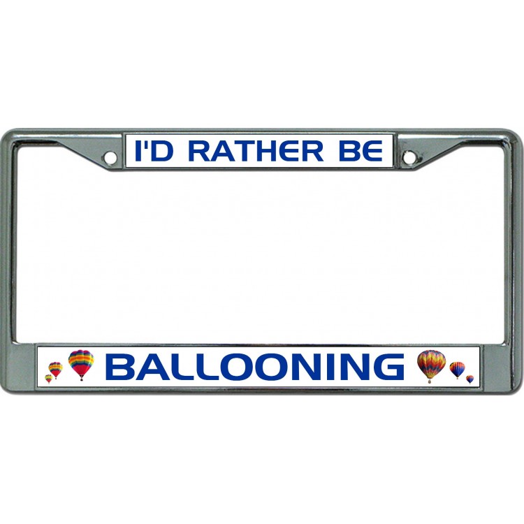 LPO6326 6 x 12 in. Id Rather Be Ballooning Chrome License Plate Frame