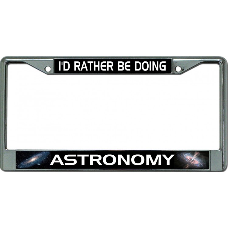 LPO6330 6 x 12 in. Id Rather Be Doing Astronomy Chrome License Plate Frame