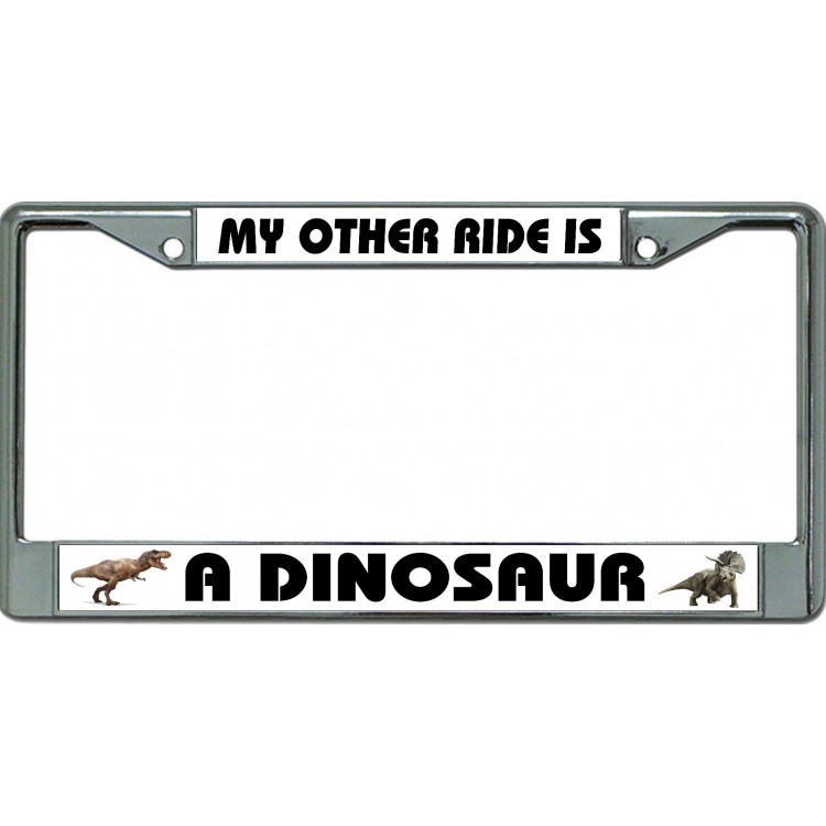 LPO6448 6 x 12 in. My Other Ride is a Dinosaur Chrome License Plate Frame