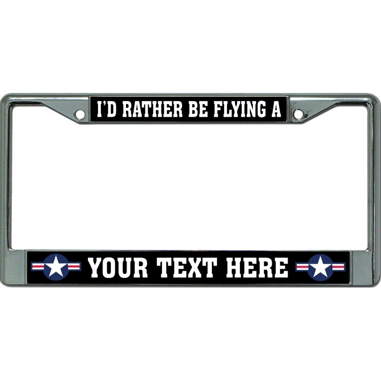 LPO6472 6 x 12 in. Id Rather Be Flying a Your Text Chrome License Plate Frame