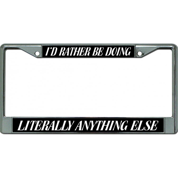 LPO6473 6 x 12 in. Id Rather Be Doing Anything Else Chrome License Plate Frame