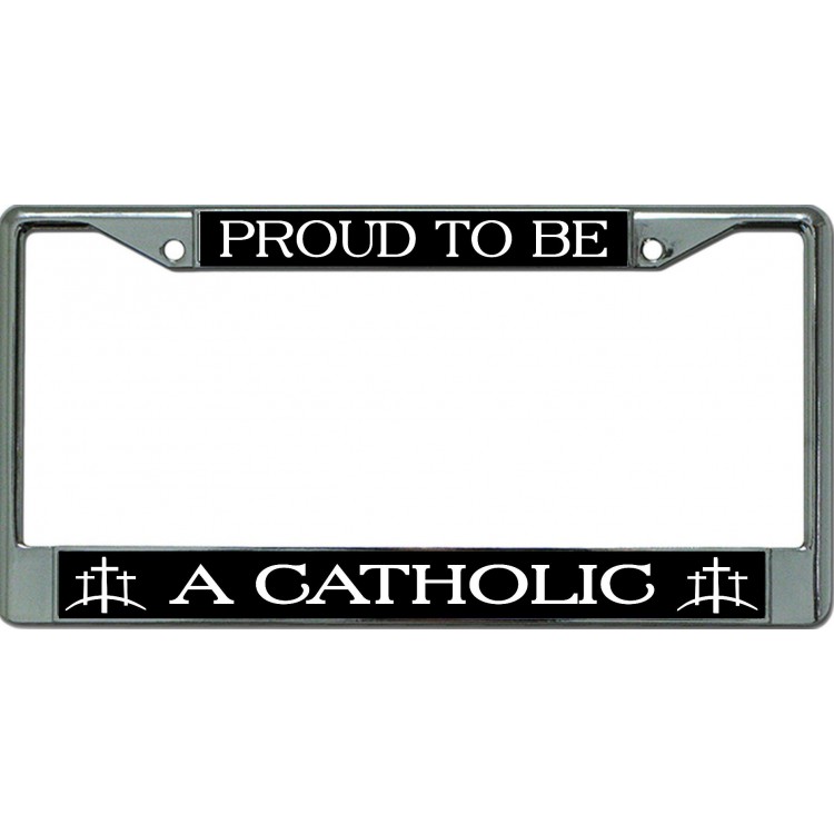 LPO6488 6 x 12 in. Proud to Be a Catholic Chrome License Plate Frame