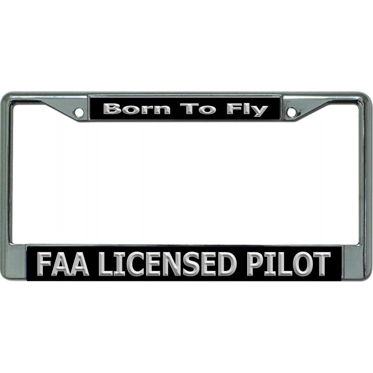 6 x 12 in. FAA Licensed Pilot Born to Fly Chrome License Plate Frame