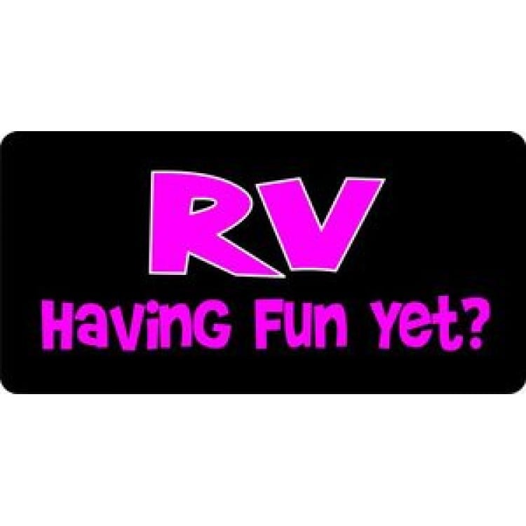 LPO119 6 x 12 in. RV Having Fun Yet License Plate