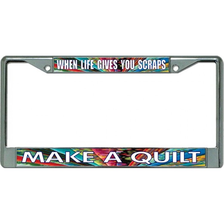 LPO1759 When Life Gives You Scraps Make a Quilt License Plate Frame