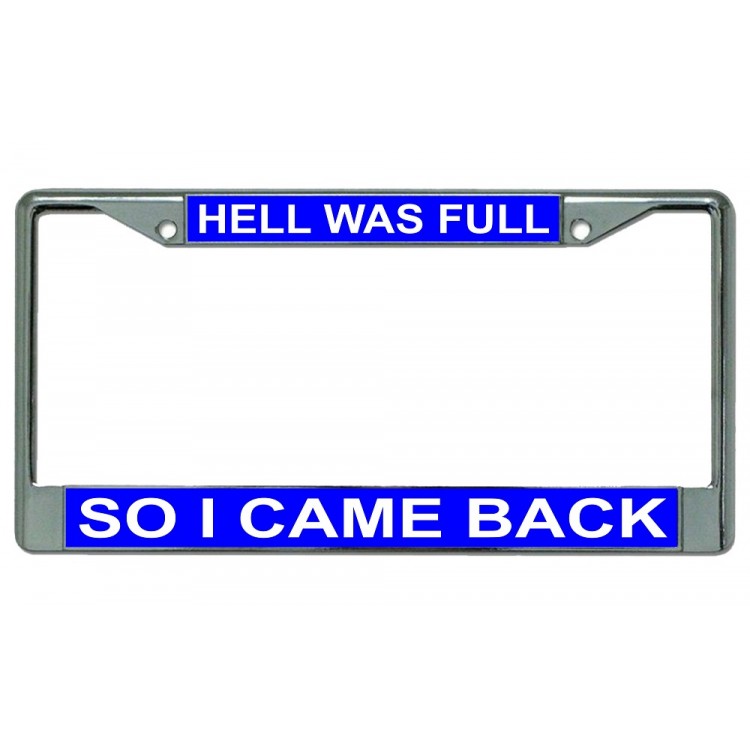 LPO2571 6 x 12 in. Hell Was Full So I Came Back on Blue Chrome License Plate Frame