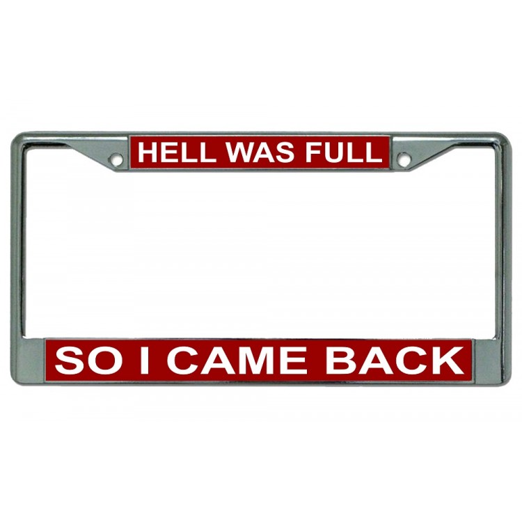 LPO2573 6 x 12 in. Hell Was Full So I Came Back on Red Chrome License Plate Frame