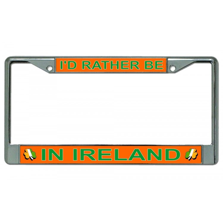 LPO2614 6 x 12 in. Id Rather Be in Ireland Chrome License Plate Frame
