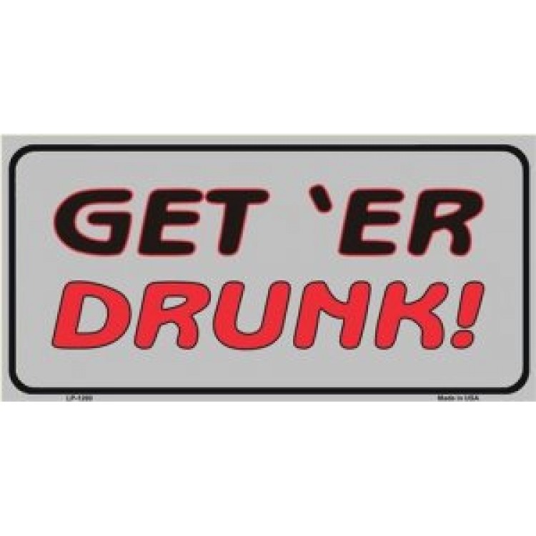 LP-1200 6 x 12 in. Get Er Drunk License Plate