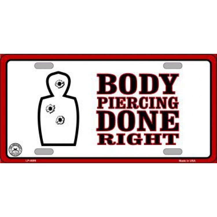 LP-4699 6 x 12 in. Body Piercing Done Right Metal License Plate
