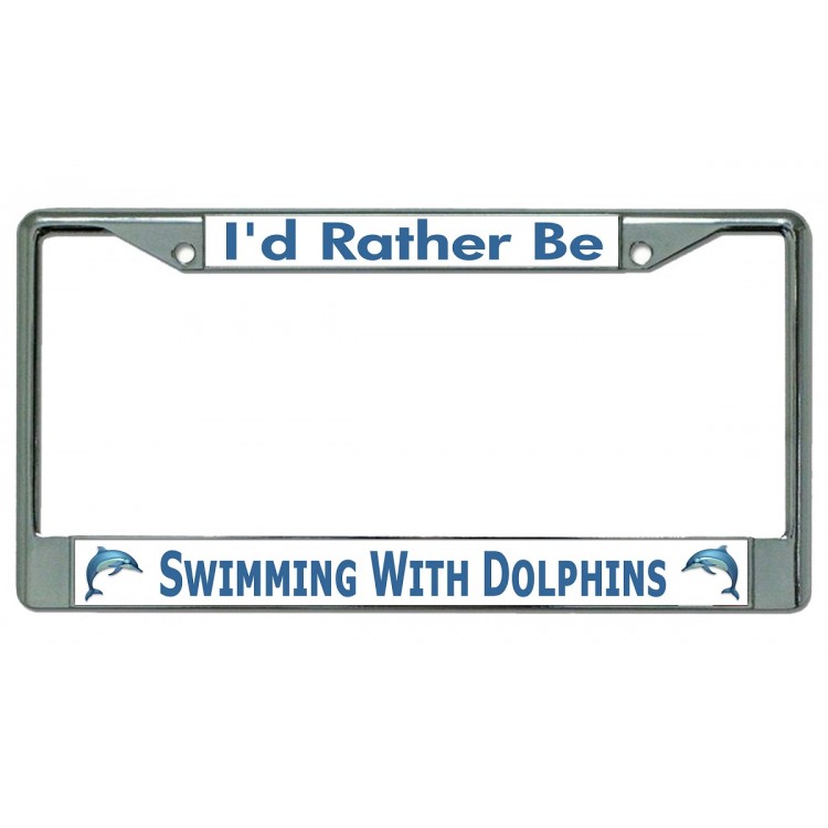 LPO4454 6 x 12 in. Id Rather Be Swimming with Dolphins Chrome License Plate Frame