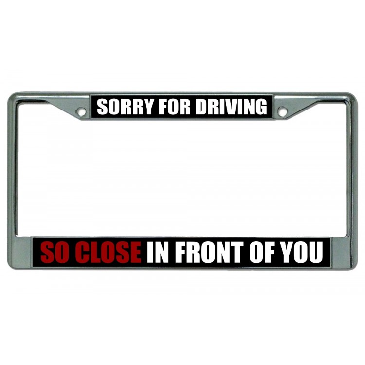 LPO2657 6 x 12 in. Sorry for Driving Chrome License Plate Frame