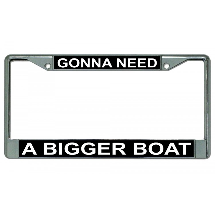 LPO2673 6 x 12 in. Gonna Need a Bigger Boat Chrome License Plate Frame