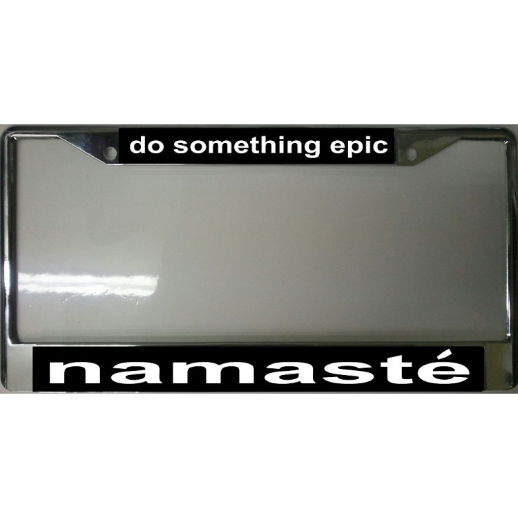 LPO2026 Do Something Epic Namaste Chrome License Plate Frame