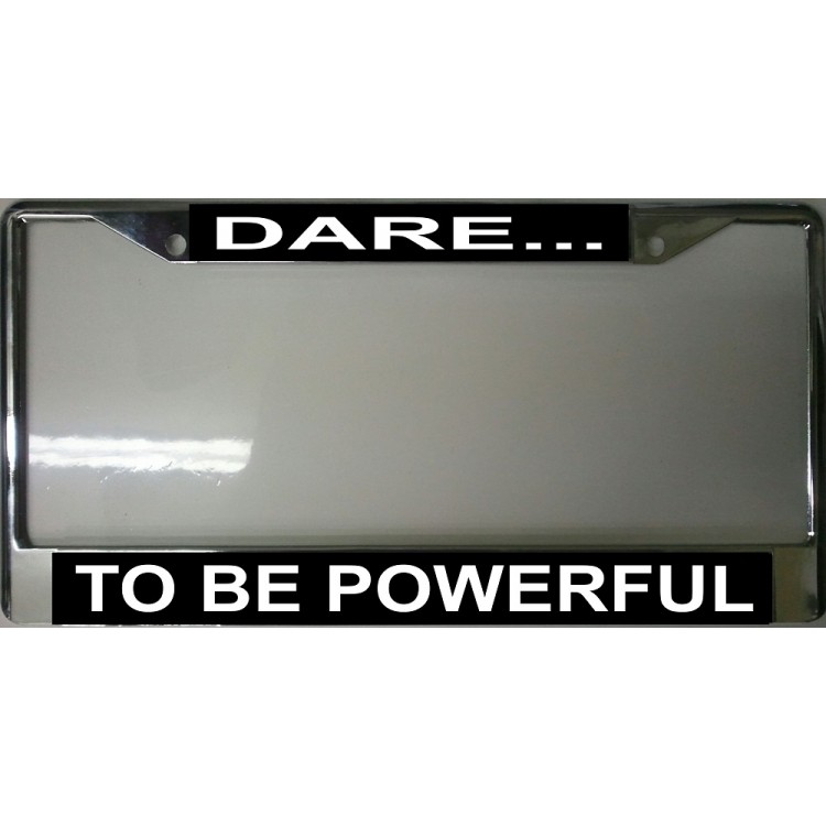 LPO2029 Dare to Be Powerful Chrome License Plate Frame, Free Screw Caps