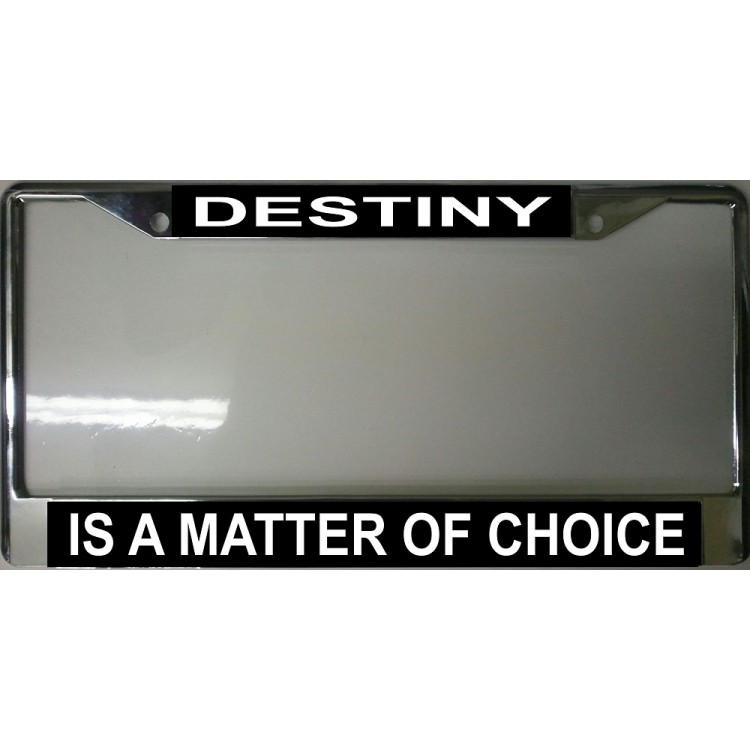 LPO2030 Destiny is a Matter of Choice Chrome License Plate Frame