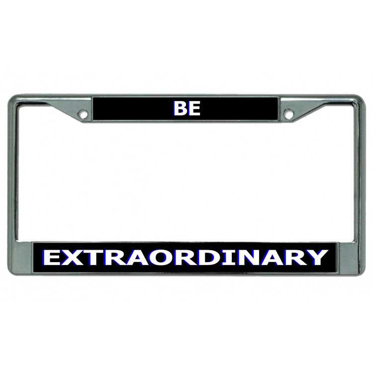 LPO4696 6 x 12 in. Be Extraordinary Chrome License Plate Frame