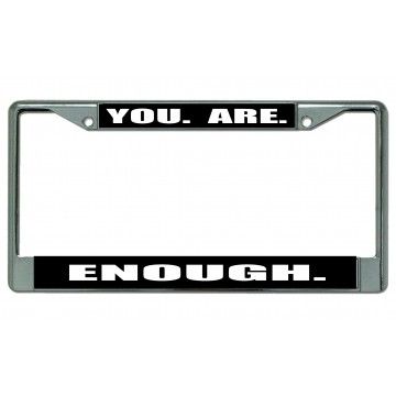 LPO4821 6 x 12 in. You. Are. Enough. Chrome License Plate Frame