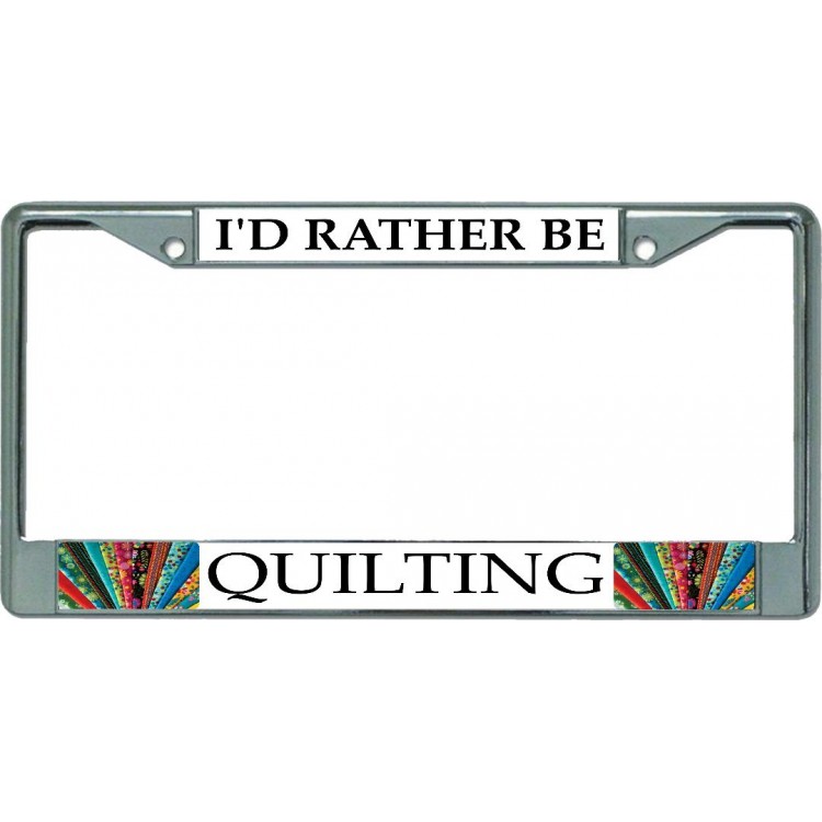 6 x 12 in. Id Rather Be Quilting No.2 Chrome License Plate Frame