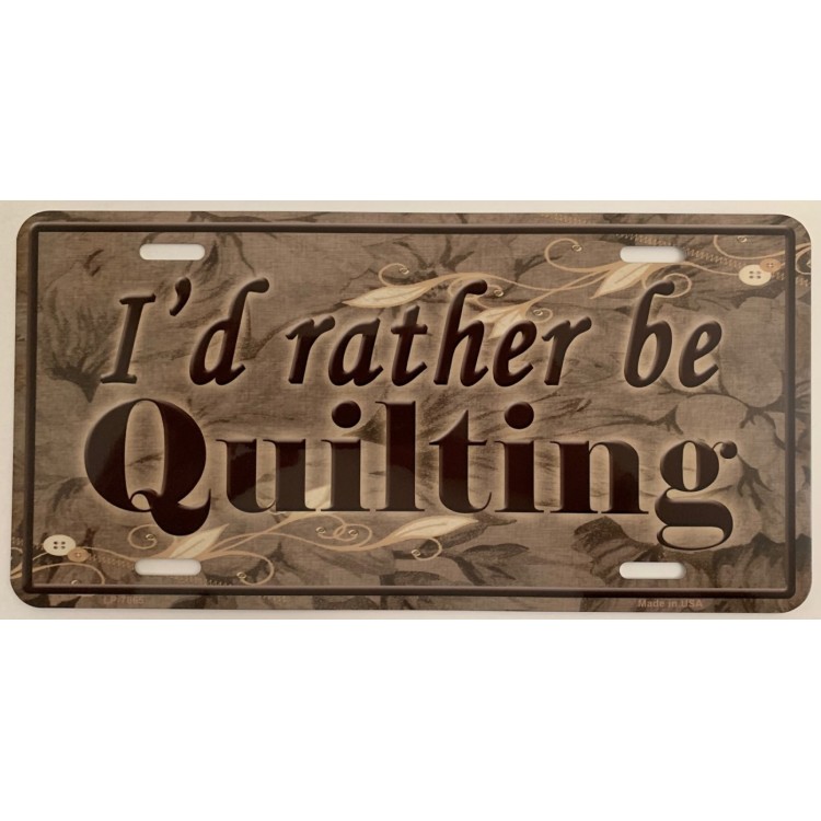 LP-7865 6 x 12 in. Id Rather Be Quilting Metal License Plate